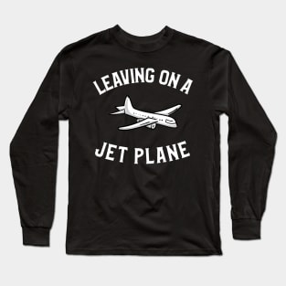 leaving on a jet plane Long Sleeve T-Shirt